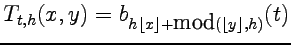 $\displaystyle T_{t,h}(x,y)=b_{h\left\lfloor x\right\rfloor +\mbox{mod}\left(\left\lfloor y\right\rfloor ,h\right)}(t)$
