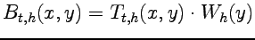 $\displaystyle B_{t,h}(x,y)=T_{t,h}(x,y)\cdot W_{h}(y)$
